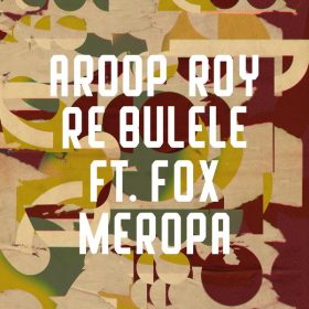 Aroop Roy, Fox Meropa - Re Bulele [Freerange]