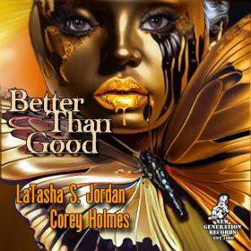 LaTasha S. Jordan, Corey Holmes - Better Than Good [New Generation Records]