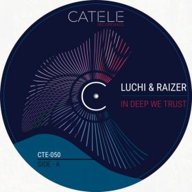 Luchi & Raizer - In Deep We Trust [CATELE RECORDINGS]