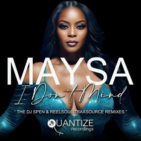 Maysa - I Don't Mind (DJ Spen & Reelsoul Traxsource Exclusive Remixes) [Quantize Recordings]