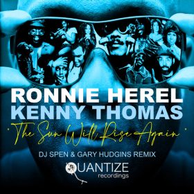 Ronnie Herel, Kenny Thomas - The Sun Will Rise Again (DJ Spen & Gary Hudgins Remix) [Quantize Recordings]