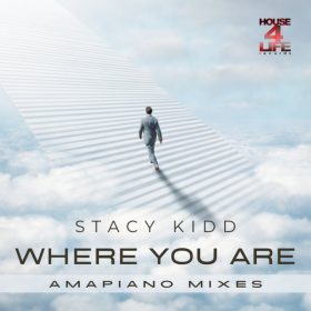 Stacy Kidd - Where You Are - Amapiano Mixes [House 4 Life]