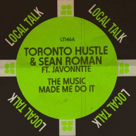 Toronto Hustle, Sean Roman, Javonntte - The Music Made Me Do It [Local Talk]