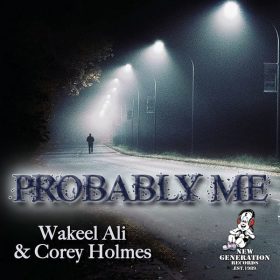 Wakeel Ali, Corey Holmes - Probably Me [New Generation Records]
