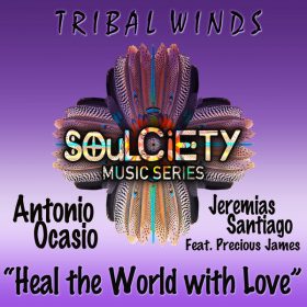 Antonio Ocasio, Jeremias Santiago, Precious James - Heal The World With Love [Tribal Winds]
