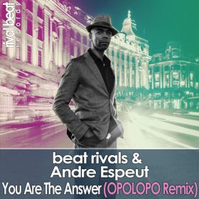 Beat Rivals, Andre Espeut - You Are The Answer (Opolopo Remix) [Rival Beat Records]