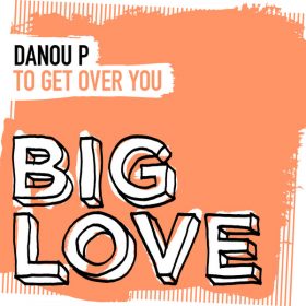 Danou P - To Get Over You [Big Love]