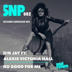 Din Jay, Alexis Victoria Hall, Richard Earnshaw - No Good For Me [Soul N Pepa]