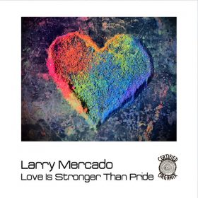 Larry Mercado - Love is Stronger Than Pride [Certified Organik Records]