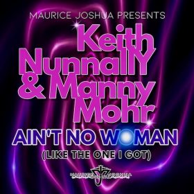 Maurice Joshua, Keith Nunnally, Manny Mohr - Aint No Woman [Maurice Joshua Digital]