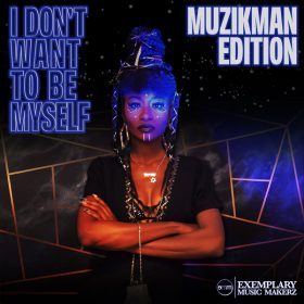 Muzikman Edition - I Don't Want To Be Myself [Exemplary Music Makerz]