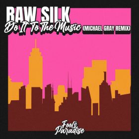 Raw Silk - Do It To The Music (Michael Gray Remix) [Fool's Paradise]