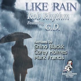 Rob Rhythm - Like Rain (Shino Blackk, Corey Holmes, Mark Francis Remixes) [New Generation Records]