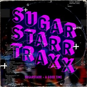 Sugarstarr - A Good Time [Sugarstarr Traxx]