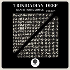 Trinidadian Deep - Island Roots Sonics [Fatsouls Records]