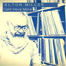 Alton Miller - Can't Have More [bandcamp]