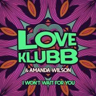 Amanda Wilson, Love Klubb - I Won't Wait For You [KMG Records]