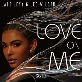 Lalo Leyy, Lee Wilson - Love On Me [Vibe Boutique Records]