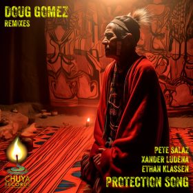 Pete Salaz, Xander Ludena, Ethan Klassen - Protection Song (Doug Gomez Mixes) [Chuya Records]