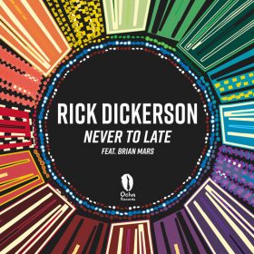 Rick Dickerson, Brian Mars - Never To Late [Ocha Records]