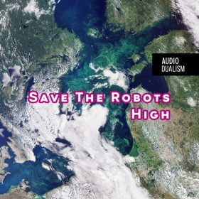 Save The Robots - High [Audio Dualism records]