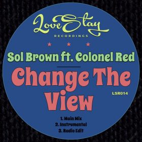 Sol Brown, Colonel Red - Change The View [Love Stay Recordings]