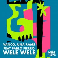 Vanco, Una Rams, Pablo Fierro - WELE WELE [We're Here]