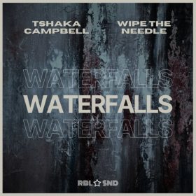 Wipe the Needle, Tshaka Campbell - Waterfalls [RBL SND]