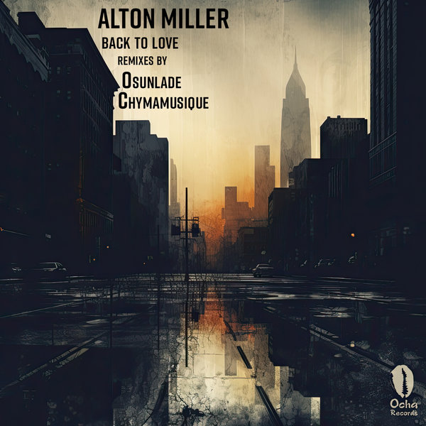 Alton Miller - Back To Love [Ocha Records]