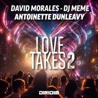 David Morales, DJ Meme, Antoinette Dunleavy - LOVE TAKES 2 [DIRIDIM]
