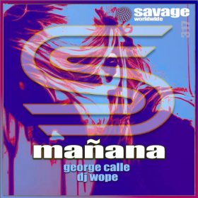 George Calle, Dj Wope - Manana [Savage Worldwide]