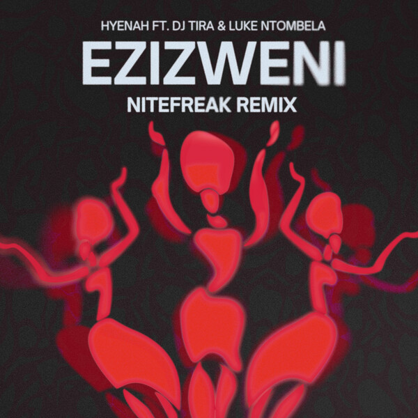 Hyenah, Nitefreak, DJ Tira, Luke Ntombela - Ezizweni [Sondela Recordings LTD]