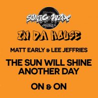 Matt Early, Lee Jeffries - The Sun Will Shine Another Day - On & On [Sonic Wax In Da House]