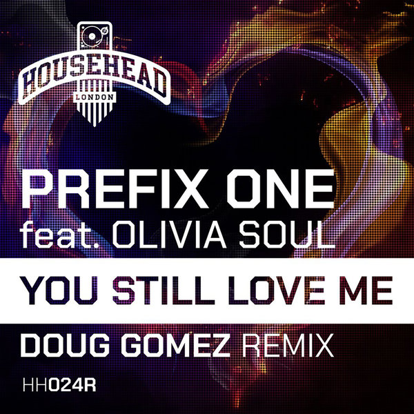 Prefix One, Olivia Soul - You Still Love Me [Househead London]