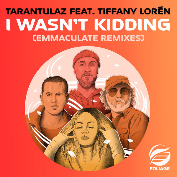Tarantulaz, Tiffany Loren - I Wasn’t Kidding (Emmaculate Remixes) [Foliage Records]