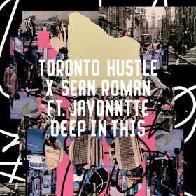 Toronto Hustle, Sean Roman, Javonntte - Deep In This [Freerange]