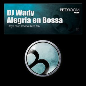 DJ Wady - Alegria En Bossa (Playa D-en Bossa Ibiza Mix) [Bedroom Trax]