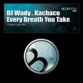 DJ Wady, Kachaco - Every Breath You Take [Bedroom Trax]