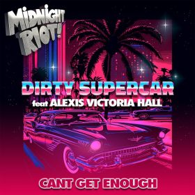 Dirty Supercar, Alexis Victoria Hall - Can't Get Enough [Midnight Riot]