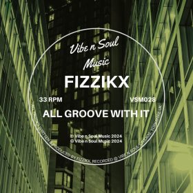 Fizzikx - All Groove With It [Vibe n Soul Music]