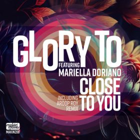 Glory To, Mariella Doriano - Close To You (inc Aroop Roy Remix) [Makin Moves]
