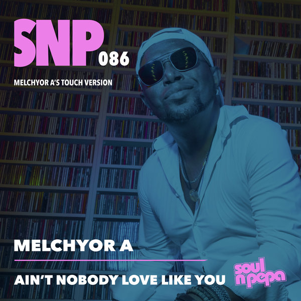 Melchyor A - Ain't Nobody Love Like You [Soul N Pepa]
