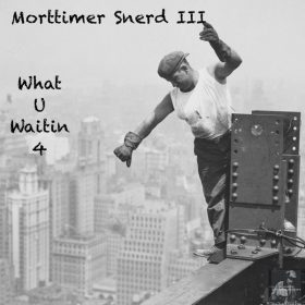 Morttimer Snerd III - What U Waitin 4 [Miggedy Entertainment]