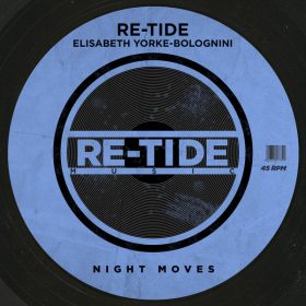 Re-Tide, Elisabeth Yorke-Bolognini - Night Moves [Re-Tide Music]