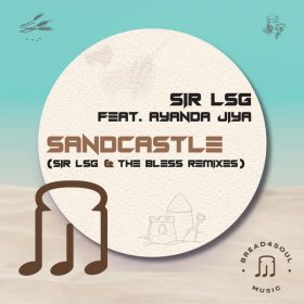 Sir LSG feat. Ayanda Jiya - Sandcastle (Remixes) [Bread4Soul Music]