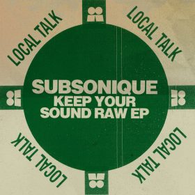 Subsonique - Keep Your Sound Raw EP [Local Talk]