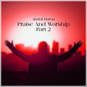 Abdul Horus - Praise & Worship (Part 2) [Raw Uncut]