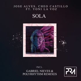 Cheo Castillo, Yoni La Voz, Jose Alves - Sola (Incl. Gabriel Nieves & PolyRhythm Remixes) [Polyrhythm Music]