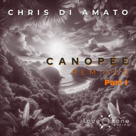 Chris Di Amato - Canopee Remixed, Part 1 [LoveZone Records]