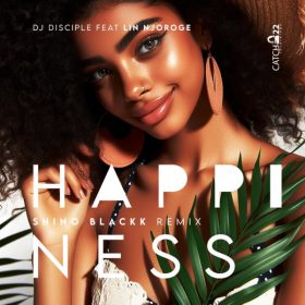 Dj Disciple, Lin Njoroge - Happiness [Catch 22]